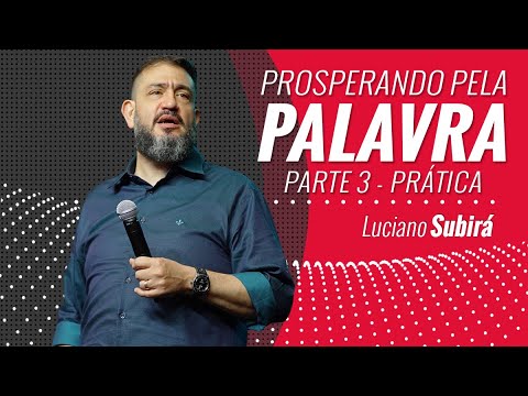 PROSPERANDO PELA PALAVRA - PARTE 3 - PRÁTICA - Luciano Subirá