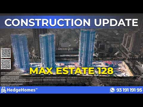Max Estate 128 - March 2026 construction update video Delhi NCR