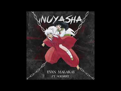 Evan Malakay Feat. NoeSkrt - InuYasha (Prod By Evan Malakay) (Official Audio)