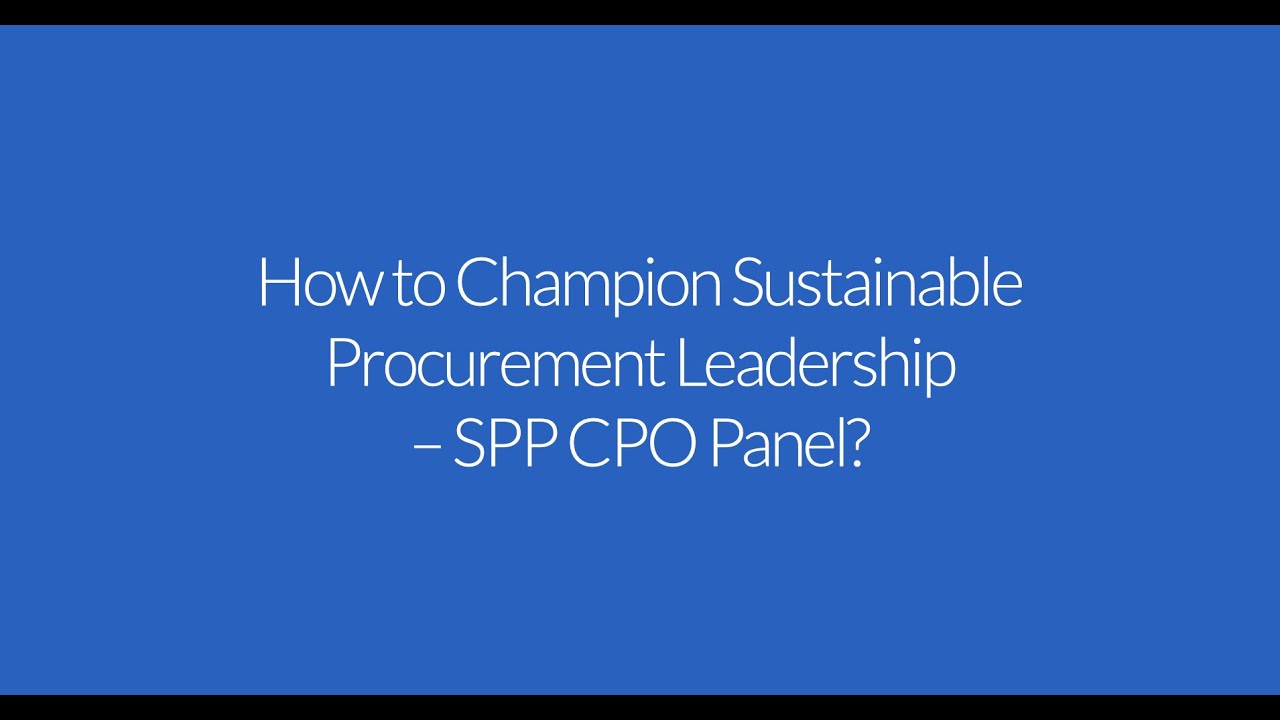 How to Champion Sustainable Procurement Leadership – SPP CPO Panel