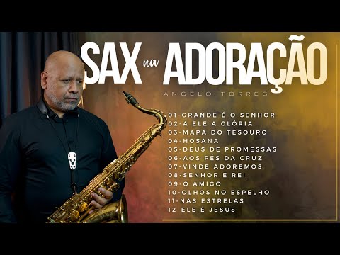 SAX na ADORAÇÃO - Worship Saxophone | 2 Horas de Adoração Instrumental - Angelo Torres SAX COVER