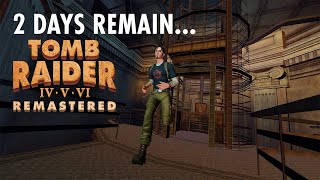 Tomb Raider IV-VI Remastered - 2 Days Remain...