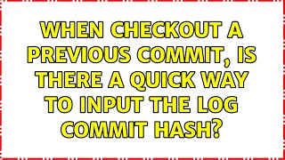 When checkout a previous commit, Is there a quick way to input the log commit hash? (2 Solutions!!)