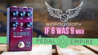 Video thumbnail for SolidGoldFX If 6 Was 9 MKII - Pedal Empire by Pedal Empire