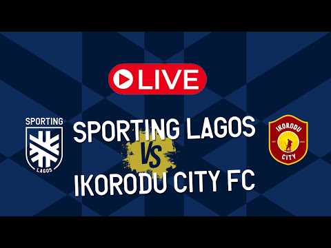Sporting Lagos FC VS Ikorodu City FC