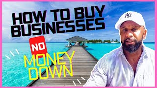 HOW TO BUY BUSINESS NO MONEY DOWN (3 Critical tips)
