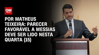 Vídeo: Parecer favorável a Messias deve ser lido nesta quarta-feira (15) | CNN NOVO DIA