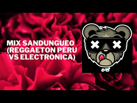 MIX SANDUNGUEO REGGAETON PERU VS ELECTRONICA