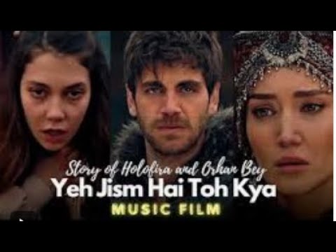 Orhan and Holofira   Music Film   Yeh Jism Hai Toh Kya #orhan #kurlusosman #holofira #song#sadstatus