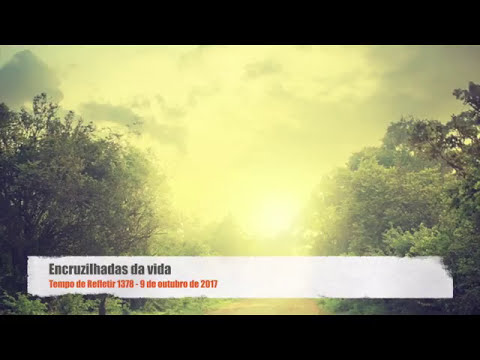 Tempo de Refletir 1378 - Encruzilhadas da vida