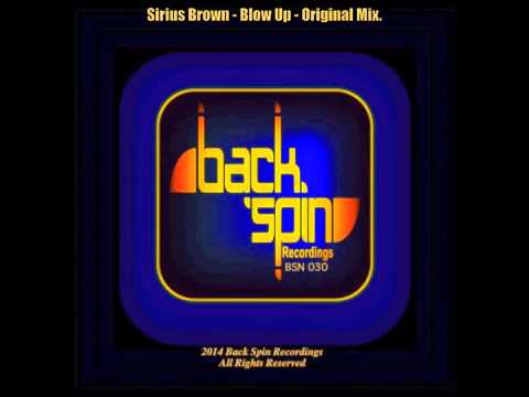 Sirius Brown - Blow Up - Original Mix. Back Spin Records BSN030. ( Out Now )