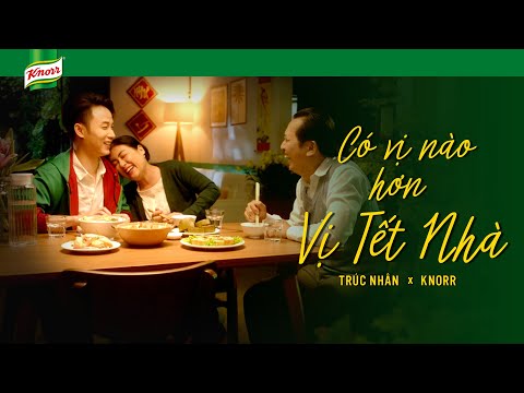 TRÚC NHÂN x KNORR – CÓ VỊ NÀO HƠN VỊ TẾT NHÀ (Official M/V)