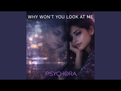 Why Won't You Look At Me