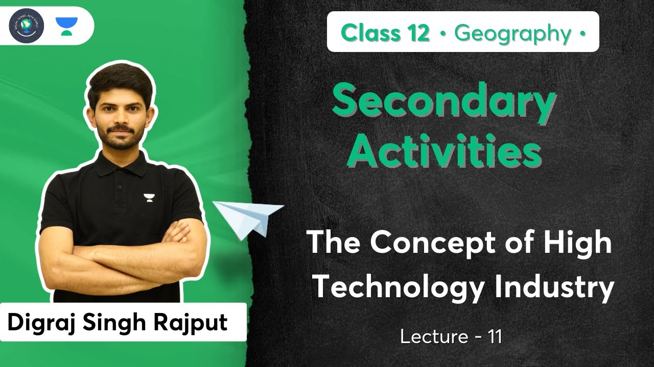 Class 12th - Geography - Secondary Activities |The Concept of High Technology Industry |Digraj Singh