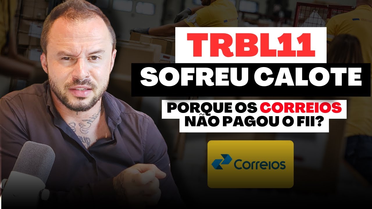 FUNDO IMOBILIÁRIO TRBL11 SOFREU CALOTE DOS CORREIOS: Entenda o que aconteceu com o fii