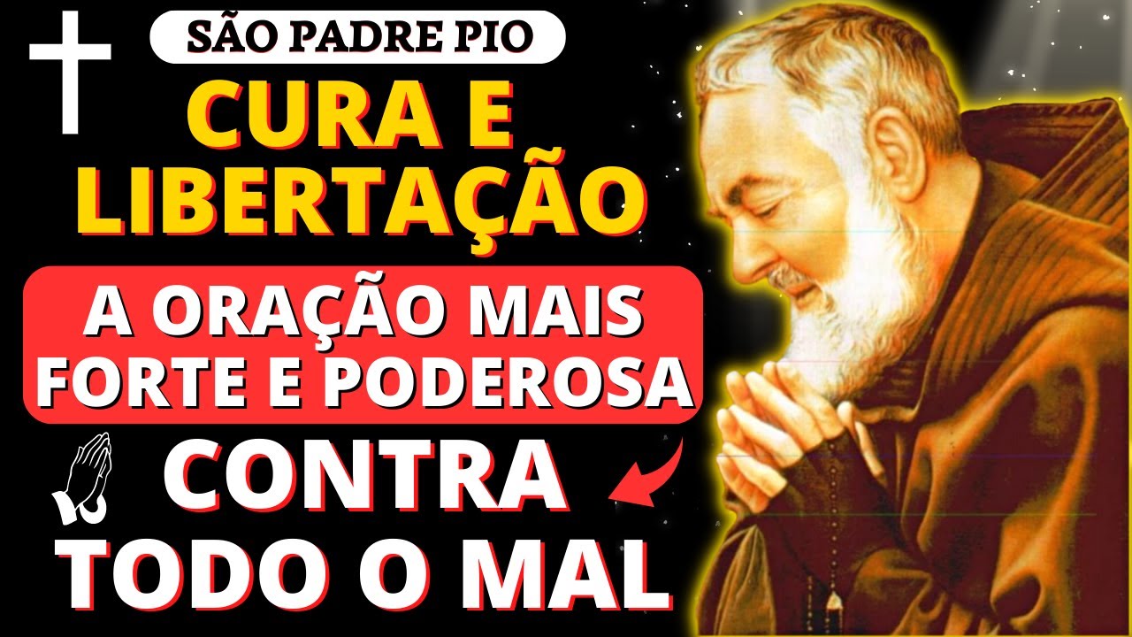 ✨SÃO PADRE PIO A ORAÇÃO MAIS FORTE E PODEROSA PARA CURA E LIBERTAÇÃO PROFUNDA Contra Todo O Mal