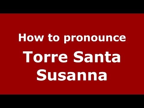 How to pronounce Torre Santa Susanna (Italian/Italy) - PronounceNames.com