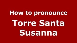 How to pronounce Torre Santa Susanna