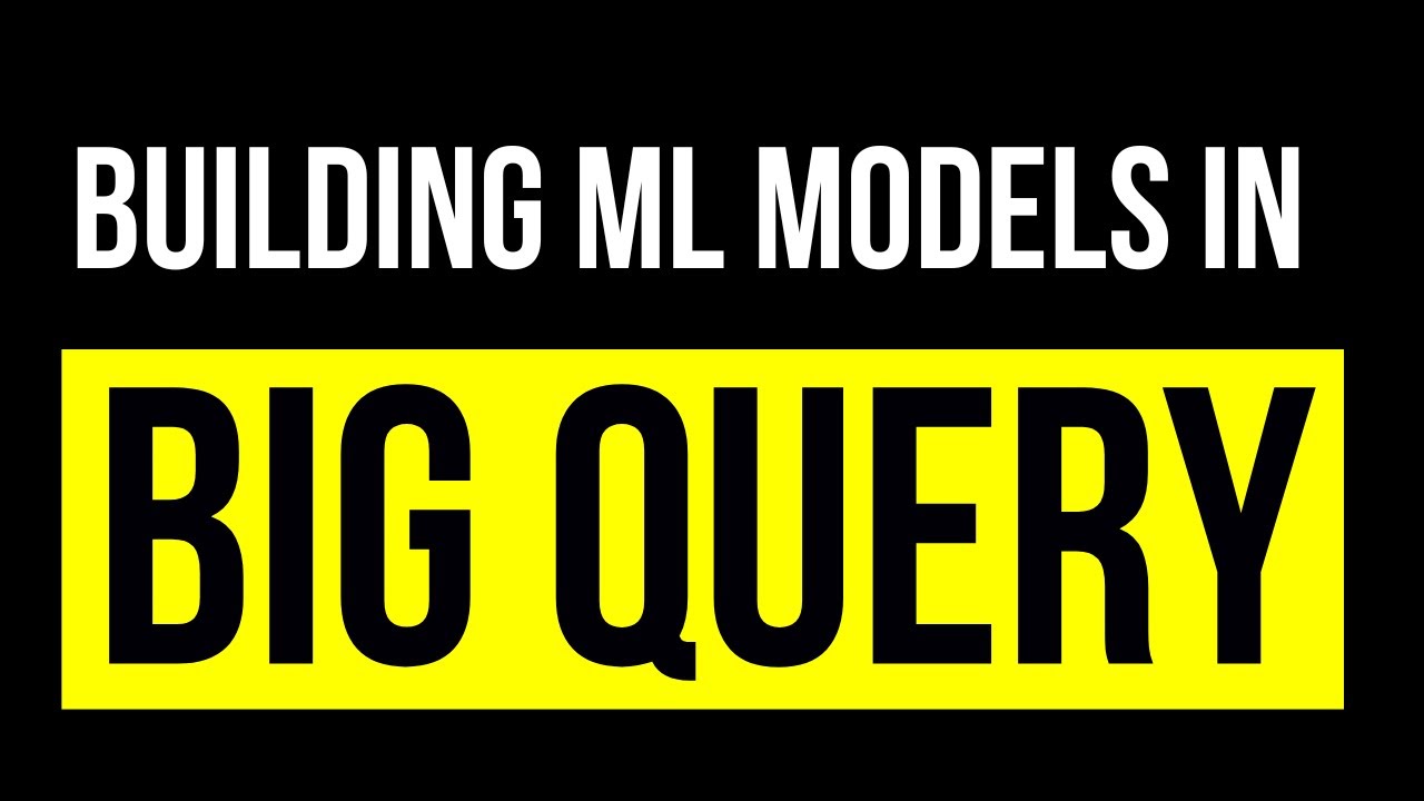 Building Machine Learning Models in BigQuery