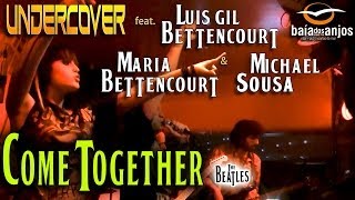 Undercover, Luís Gil Bettencourt, Maria Bettencourt &amp; Michael Sousa - Come Together (The Beatles)