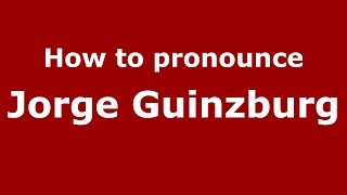How to pronounce Jorge Guinzburg