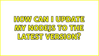 Ubuntu: How can I update my nodeJS to the latest version?