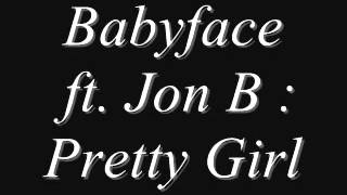 Babyface ft  Jon B   Pretty Girl
