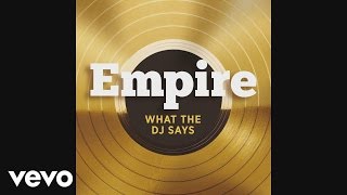 Empire Cast - What The DJ Says (feat. Jussie Smollett and Yazz) [Audio]