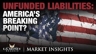 Unfunded Liabilities: America’s Breaking Point?