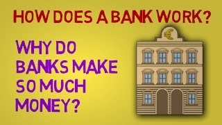 How Does a Bank Work, and Why Do Banks Make So Much Money?