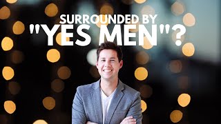 Are We Surrounded by "YES MEN"?
