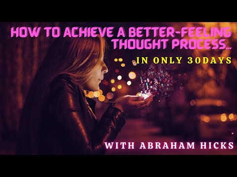 THE 30-DAY BETTER-FEELING THOUGHT PROCESS - Abraham, Esther & Jerry Hicks
