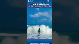 Download lagu Aksi Pria Gunakan Baju Hijau Saat di Pantai Selatan, Ungkap ingin Buktikan Mitos Nyi Roro Kidul mp3