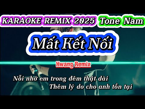 KARAOKE REMIX | MẤT KẾT NỐI | Hwang Remix | Tone Nam