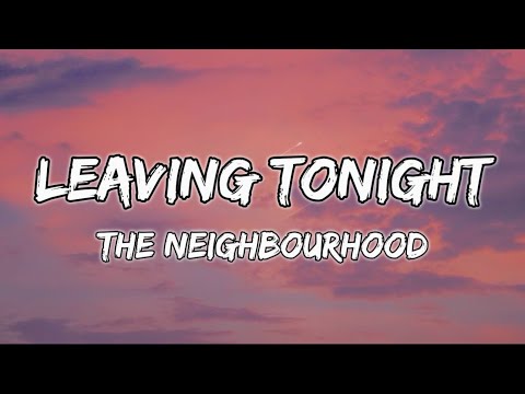 The Neighbourhood - Leaving Tonight // Lyrics