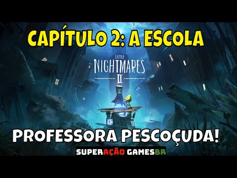 LITTLE NIGHTMARES 2 CAPÍTULO 2 A PROFESSORA PESCOÇUDA GAMEPLAY DA ESCOLA