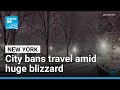 New York Orders Citywide Travel Ban As Major Blizzard Hits Eastern US FRANCE 24 English
