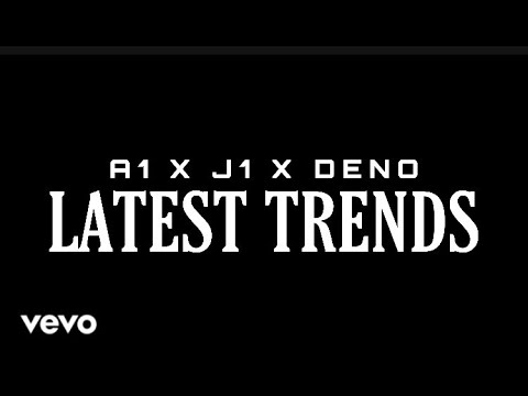 A1 x J1 - Latest Trends Ft. Deno (Official Video)