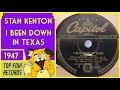 Stan Kenton And His Orchestra - I Been Down In Texas 1947 [78rpm]