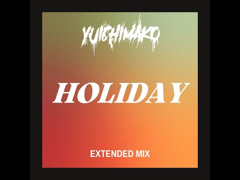Yuichimako - Holiday (Extended Mix)
