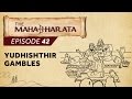 Mahabharata Episode 42 - Yudhishthir Gambles