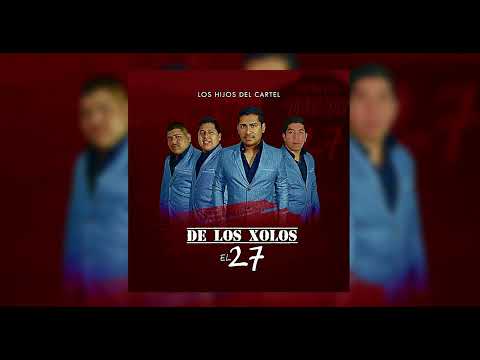 Los Hijos Del Cartel - De Los Xolos El 27