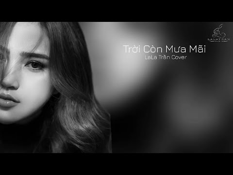 TRỜI CÒN MƯA MÃI_|| LaLa Trần cover || nhạc ngoại lời việt : Nhật Ngân