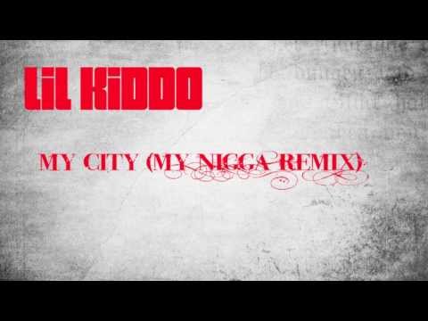 Lil Kiddo - My City (My Nigga Remix)