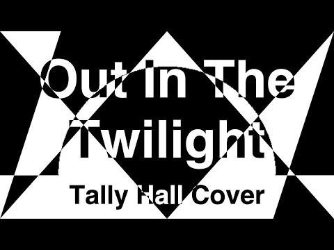 Out In The Twilight - Tally Hall