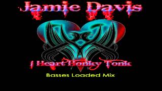 Jamie Davis - I Heart Honky Tonk (Basses Loaded Edit)