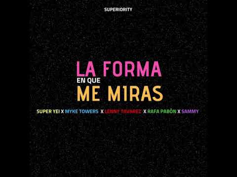 La Forma En Que Me Miras - Super Yei x Myke Towers x Sammy x Lenny Tavarez x Rafa Pabon x Jone Quest