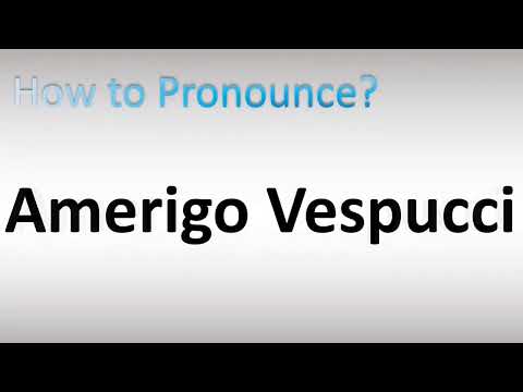 How to Pronounce Amerigo Vespucci (Italian Merchant)