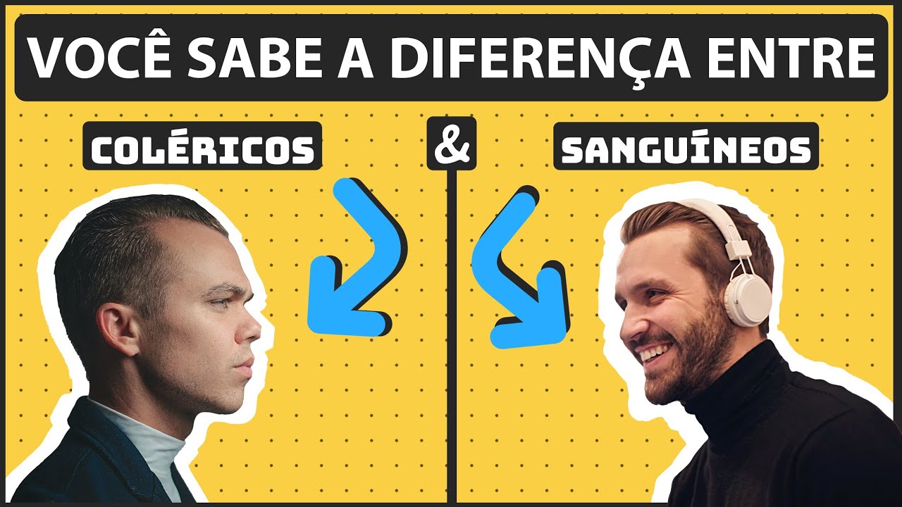 COLÉRICO OU SANGUÍNEO QUAL É O SEU TEMPERAMENTO? - Conheça a diferença entre eles!