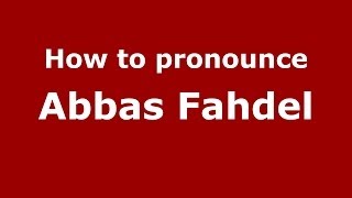 How to pronounce Abbas Fahdel